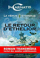 InCarnatis, la Vénus d'Emerae, tome 1 : le Retour d'Ethelior