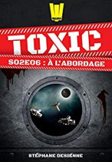 Toxic, Saison 2, Tome 6 : À l'abordage