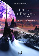 Eclipsis, la Destinée des Mondes - Tome 2 : L'Alliance