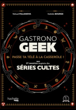 Gastronogeek, Séries cultes